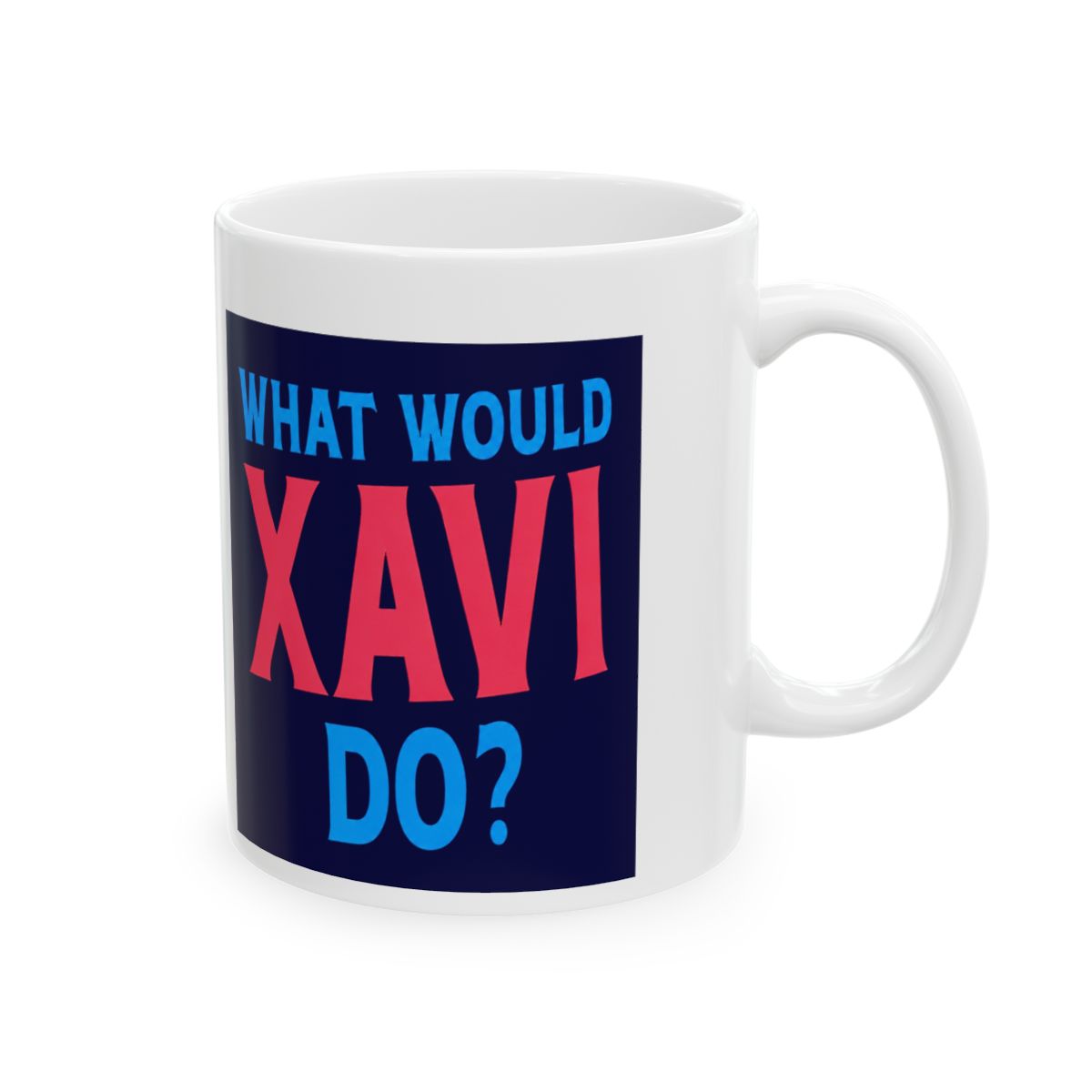 What Would Xavi Do Personal Name First Name Funny Xavi Ceramic Mug, White, 15oz